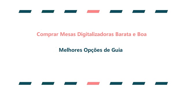 Comprar Mesas Digitalizadoras Barata e Boa Guia.jpg